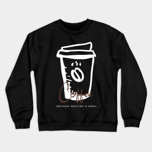 Coffee Because Adulting is Hard Crewneck Sweatshirt